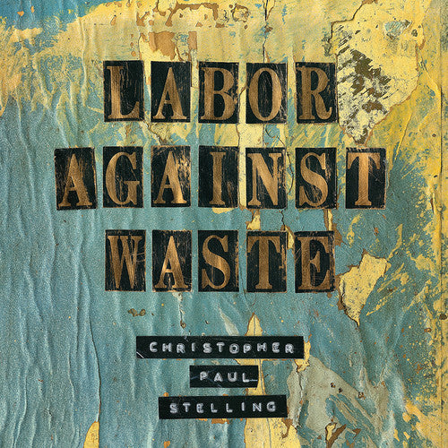 Christopher Paul Stelling: Labor Against Waste - VINYL LP "VINYLBADGES"