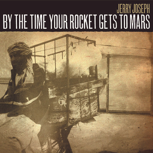 Jerry Joseph: By The Time Your Rocket Gets To Mars - VINYL LP "VINYLBADGES"
