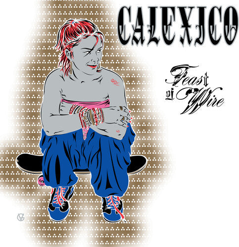 Calexico: Feast of Wire (Bonus Track Version) - VINYL LP "VINYLBADGES"