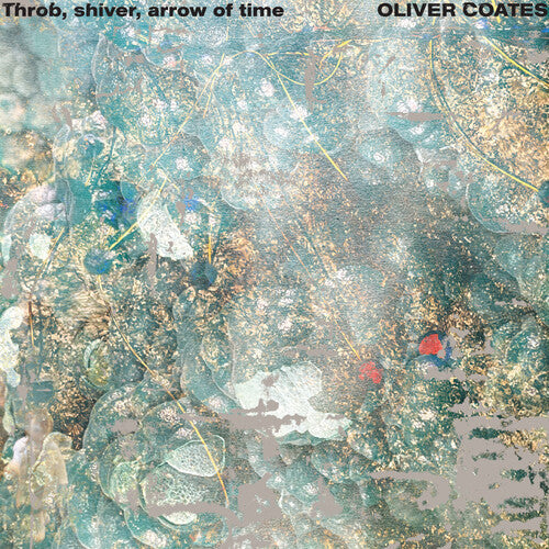 Oliver Coates: Throb, Shiver, Arrow of Time - VINYL LP "VINYLBADGES"