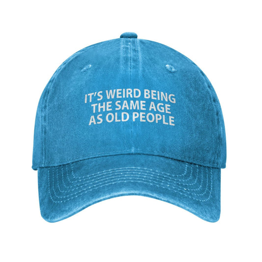 IT'S WEIRD BEING THE SAME AGE AS OLD PEOPLE Printed unisex baseball cap adjustable cap outdoor casual cap truck driver cap