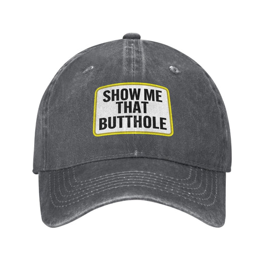 SHOW ME THAT BUTTHOLE Printing unisex baseball cap adjustable hats veteran gift